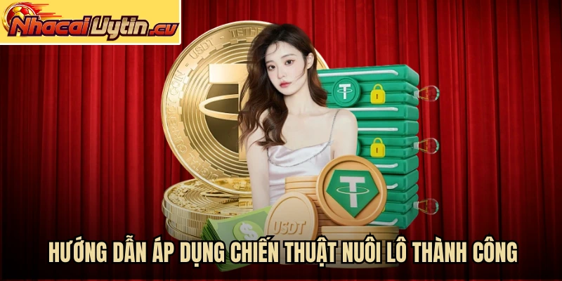 Hướng dẫn áp dụng chiến thuật nuôi lô thành công