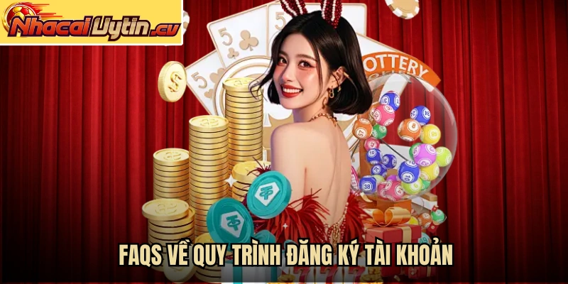 FAQs về quy trình đăng ký tài khoản