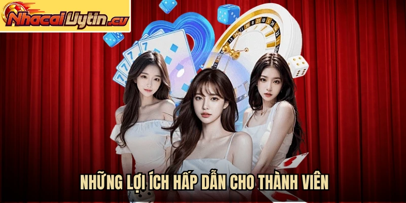 Những lợi ích hấp dẫn cho thành viên