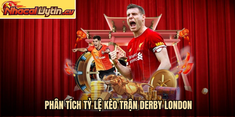 Phân tích tỷ lệ kèo trận derby London