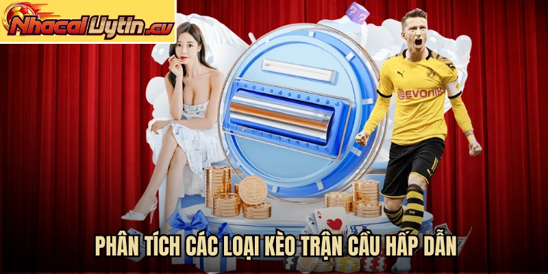 Phân tích các loại kèo trận cầu hấp dẫn