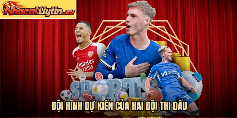 Đội hình dự kiến của hai đội thi đấu